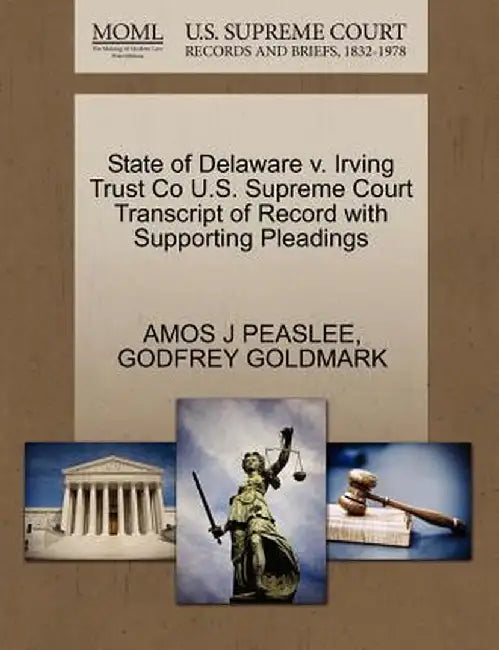 State of Delaware V. Irving Trust Co U.S. Supreme Court Transcript of Record with Supporting Pleadings by Amos J. Peaslee