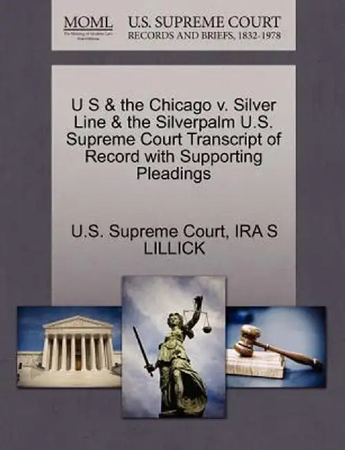 U S & the Chicago V. Silver Line & the Silverpalm U.S. Supreme Court Transcript of Record with Supporting Pleadings by Ira S. Lillick