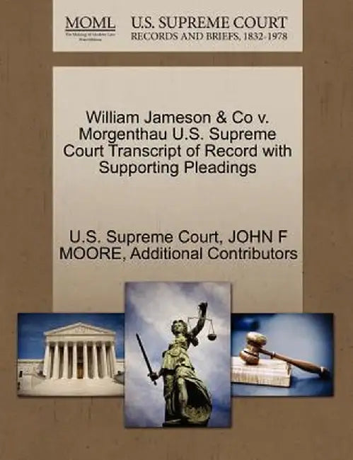 William Jameson & Co V. Morgenthau U.S. Supreme Court Transcript of Record with Supporting Pleadings by John F. Moore