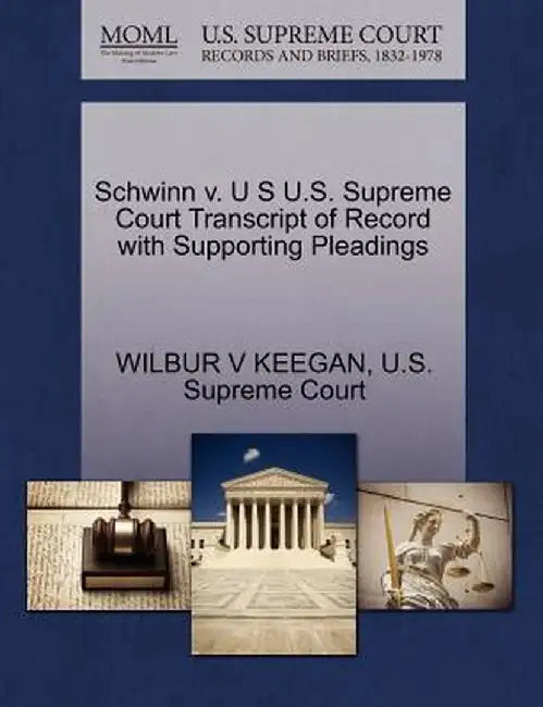 Schwinn V. U S U.S. Supreme Court Transcript of Record with Supporting Pleadings by Wilbur V. Keegan