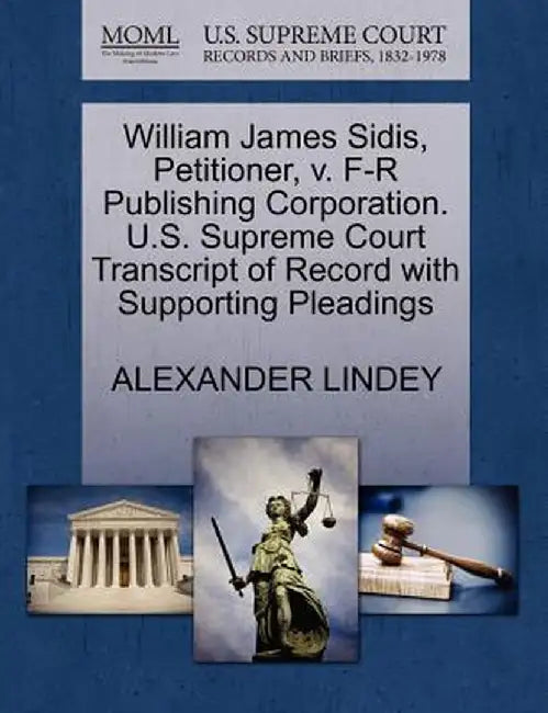 William James Sidis, Petitioner, V. F-R Publishing Corporation. U.S. Supreme Court Transcript of Record with Supporting Pleadings by Alexander Lindey
