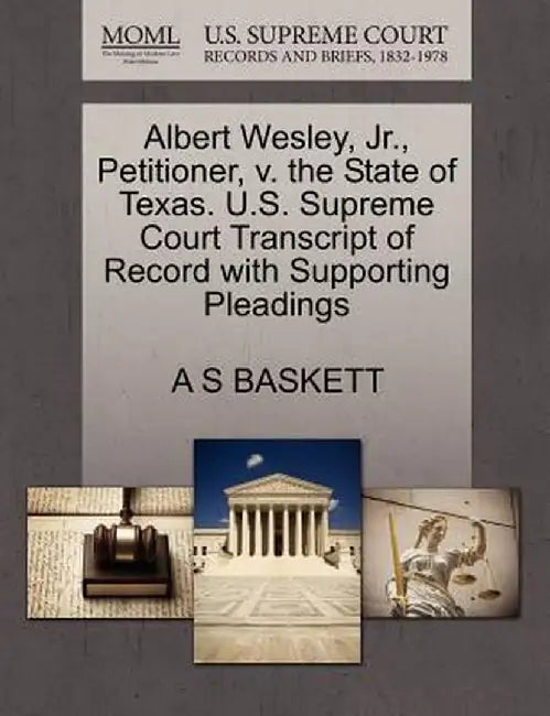 Albert Wesley, JR., Petitioner, V. the State of Texas. U.S. Supreme Court Transcript of Record with Supporting Pleadings by A. S. Baskett