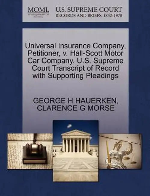 Universal Insurance Company, Petitioner, V. Hall-Scott Motor Car Company. U.S. Supreme Court Transcript of Record with Supporting Pleadings by George H. Hauerken