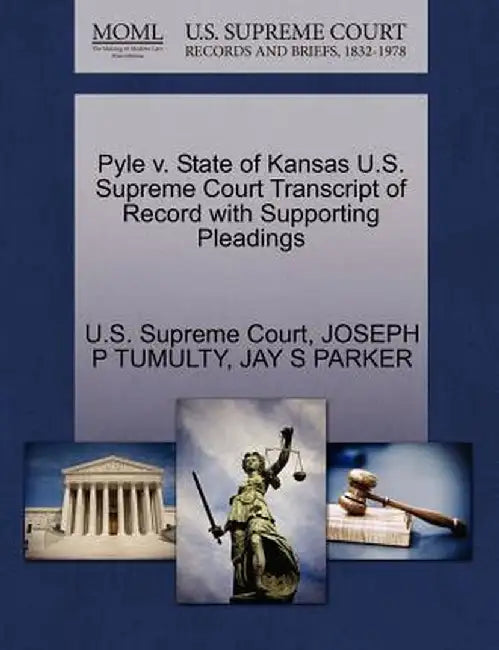 Pyle V. State of Kansas U.S. Supreme Court Transcript of Record with Supporting Pleadings by Joseph P. Tumulty