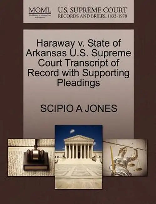 Haraway V. State of Arkansas U.S. Supreme Court Transcript of Record with Supporting Pleadings by Scipio A. Jones