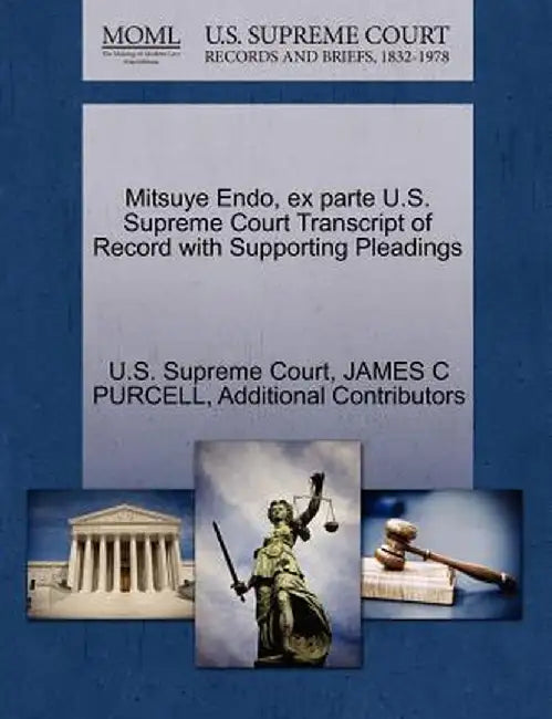 Mitsuye Endo, Ex Parte U.S. Supreme Court Transcript of Record with Supporting Pleadings by James C. Purcell