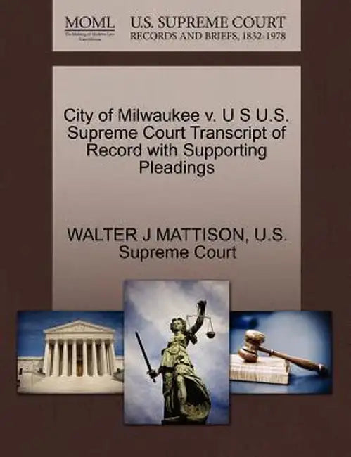 City of Milwaukee V. U S U.S. Supreme Court Transcript of Record with Supporting Pleadings by Walter J. Mattison
