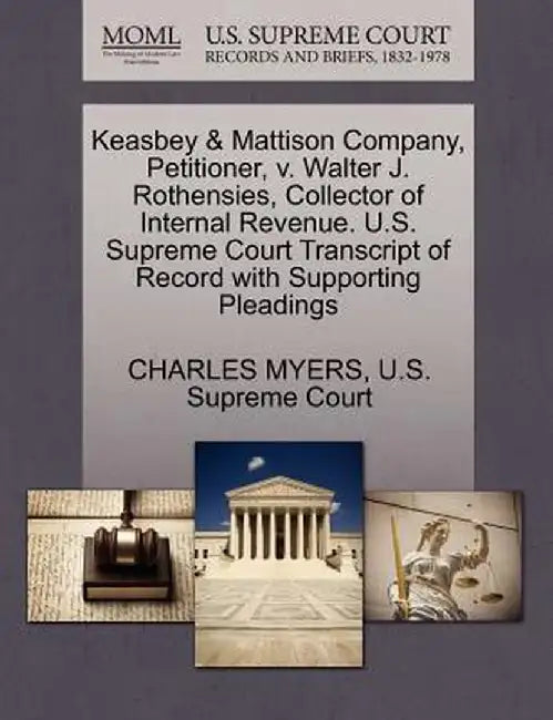 Keasbey & Mattison Company, Petitioner, V. Walter J. Rothensies, Collector of Internal Revenue. U.S. Supreme Court Transcript of Record with Supportin by Charles Myers