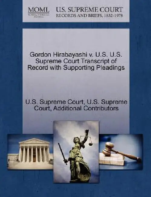 Gordon Hirabayashi v. U.S. U.S. Supreme Court Transcript of Record with Supporting Pleadings by U. S. Supreme Court, U S Supreme Court, Additional Contributors