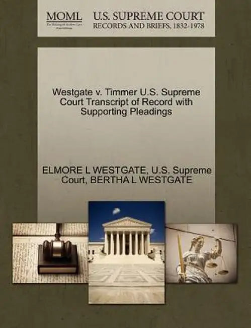 Westgate V. Timmer U.S. Supreme Court Transcript of Record with Supporting Pleadings by Elmore L. Westgate