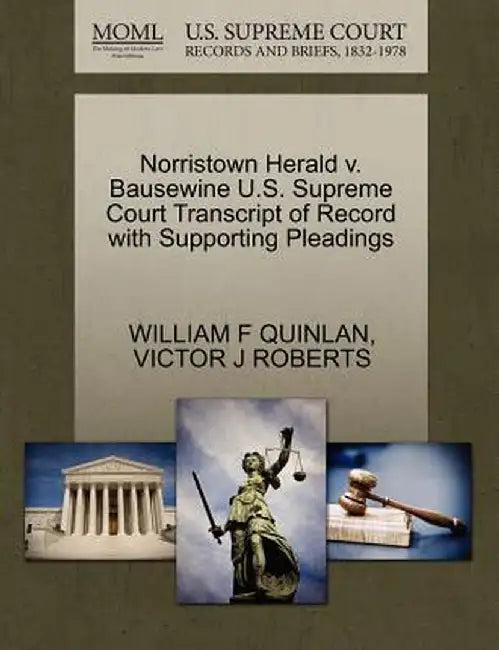 Norristown Herald V. Bausewine U.S. Supreme Court Transcript of Record with Supporting Pleadings by William F. Quinlan