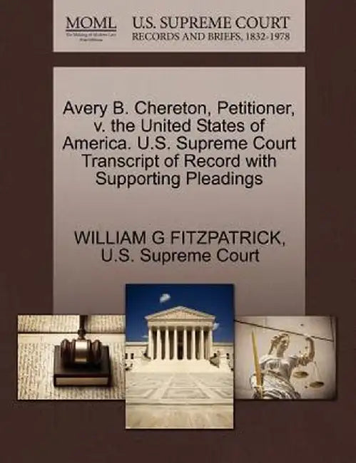 Avery B. Chereton, Petitioner, V. the United States of America. U.S. Supreme Court Transcript of Record with Supporting Pleadings by William G. Fitzpatrick
