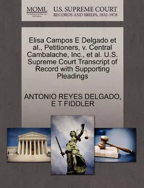 Elisa Campos E Delgado et al., Petitioners, V. Central Cambalache, Inc., et al. U.S. Supreme Court Transcript of Record with Supporting Pleadings by Antonio Reyes Delgado