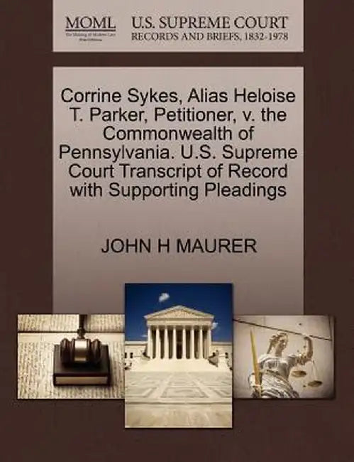 Corrine Sykes, Alias Heloise T. Parker, Petitioner, V. the Commonwealth of Pennsylvania. U.S. Supreme Court Transcript of Record with Supporting Plead by John H. Maurer