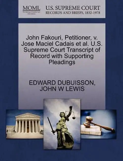 John Fakouri, Petitioner, V. Jose Maciel Cadais et al. U.S. Supreme Court Transcript of Record with Supporting Pleadings by Edward Dubuisson