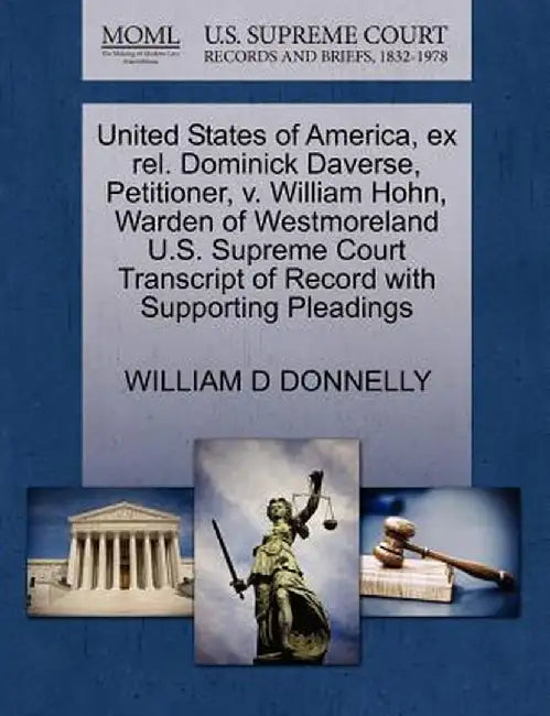 United States of America, Ex Rel. Dominick Daverse, Petitioner, V. William Hohn, Warden of Westmoreland U.S. Supreme Court Transcript of Record with S by William D. Donnelly
