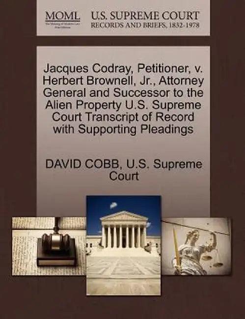 Jacques Codray, Petitioner, V. Herbert Brownell, Jr., Attorney General and Successor to the Alien Property U.S. Supreme Court Transcript of Record wit by David Cobb
