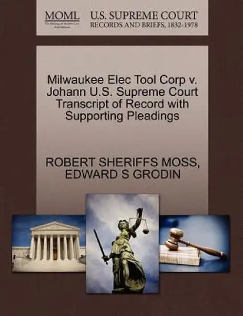 Milwaukee Elec Tool Corp V. Johann U.S. Supreme Court Transcript of Record with Supporting Pleadings by Robert Sheriffs Moss