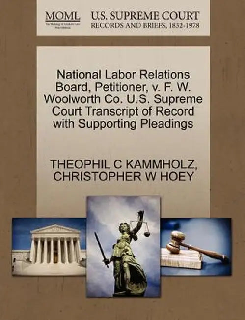 National Labor Relations Board, Petitioner, V. F. W. Woolworth Co. U.S. Supreme Court Transcript of Record with Supporting Pleadings by Theophil C. Kammholz