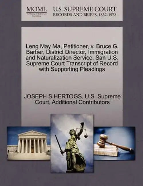 Leng May Ma, Petitioner, V. Bruce G. Barber, District Director, Immigration and Naturalization Service, San U.S. Supreme Court Transcript of Record wi by Joseph S. Hertogs