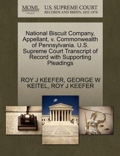 National Biscuit Company, Appellant, V. Commonwealth of Pennsylvania. U.S. Supreme Court Transcript by Roy J. Keefer