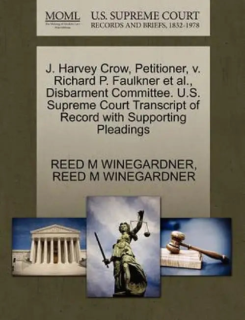 J. Harvey Crow, Petitioner, V. Richard P. Faulkner et al., Disbarment Committee. U.S. Supreme Court Transcript of Record with Supporting Pleadings by Reed M. Winegardner