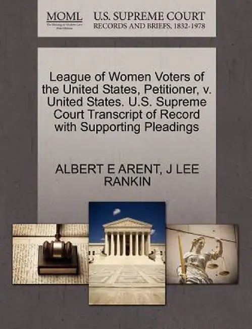 League of Women Voters of the United States, Petitioner, V. United States. U.S. Supreme Court Transcript of Record with Supporting Pleadings by Albert E. Arent