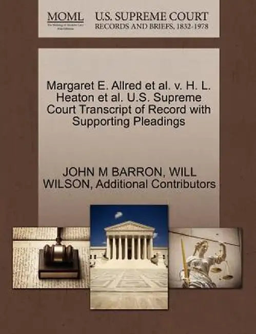 Margaret E. Allred et al. V. H. L. Heaton et al. U.S. Supreme Court Transcript of Record with Supporting Pleadings by John M. Barron
