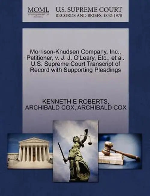 Morrison-Knudsen Company, Inc., Petitioner, V. J. J. O'Leary, Etc., et al. U.S. Supreme Court Transcript of Record with Supporting Pleadings by Kenneth E. Roberts