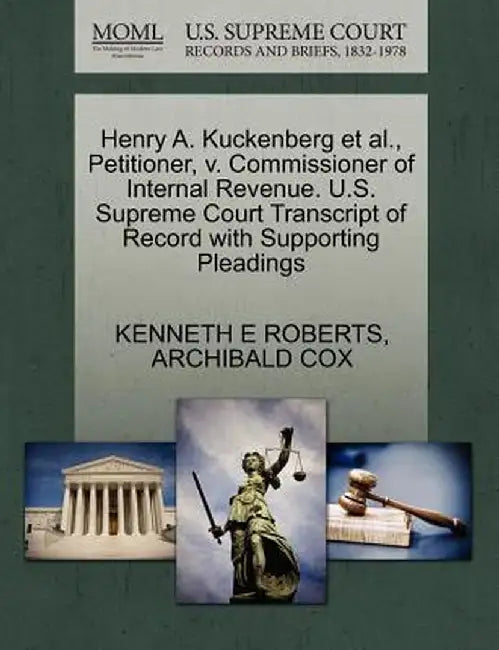 Henry A. Kuckenberg et al., Petitioner, V. Commissioner of Internal Revenue. U.S. Supreme Court Transcript of Record with Supporting Pleadings by Kenneth E. Roberts