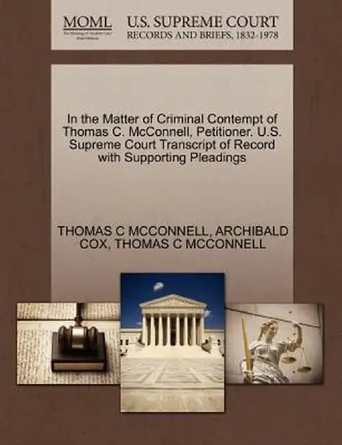 In the Matter of Criminal Contempt of Thomas C. McConnell, Petitioner. U.S. Supreme Court Transcript of Record with Supporting Pleadings by Archibald Cox