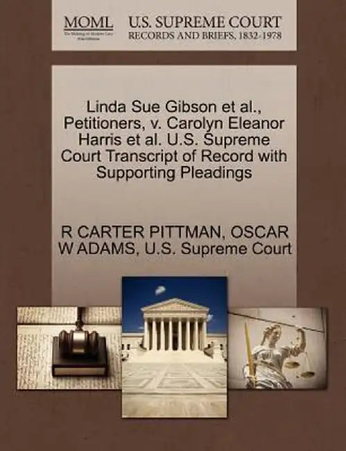 Linda Sue Gibson et al., Petitioners, V. Carolyn Eleanor Harris et al. U.S. Supreme Court Transcript of Record with Supporting Pleadings by R. Carter Pittman