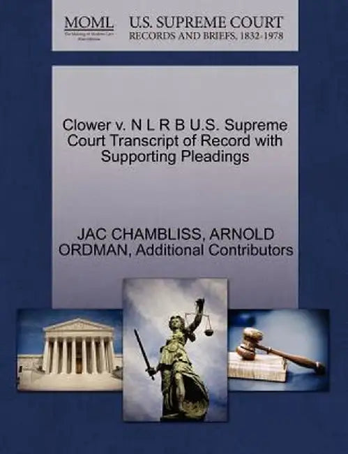 Clower V. N L R B U.S. Supreme Court Transcript of Record with Supporting Pleadings by Jac Chambliss