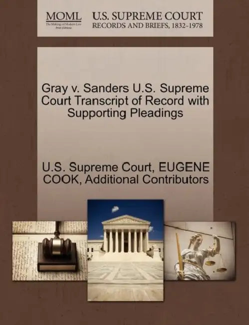 Gray v. Sanders U.S. Supreme Court Transcript of Record with Supporting Pleadings by U. S. Supreme Court, Eugene Cook, Additional Contributors