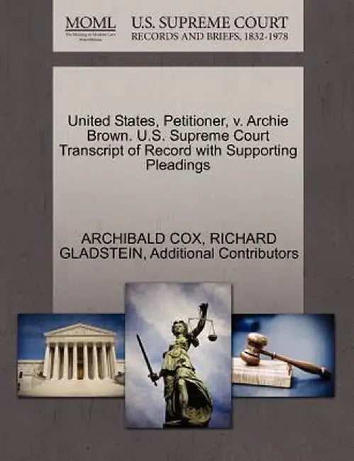 United States, Petitioner, V. Archie Brown. U.S. Supreme Court Transcript of Record with Supporting Pleadings by Archibald Cox