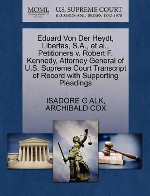 Eduard Von Der Heydt, Libertas, S.A., et al., Petitioners V. Robert F. Kennedy, Attorney General of U.S. Supreme Court Transcript of Record with Suppo by Isadore G. Alk