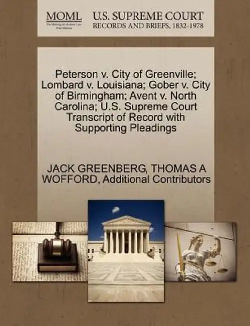 Peterson V. City of Greenville; Lombard V. Louisiana; Gober V. City of Birmingham; Avent V. North Carolina; U.S. Supreme Court Transcript of Record wi by Jack Greenberg