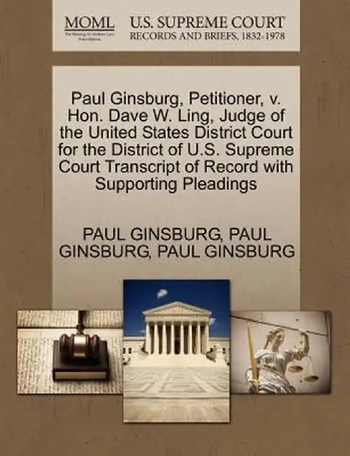 Paul Ginsburg, Petitioner, V. Hon. Dave W. Ling, Judge of the United States District Court for the District of U.S. Supreme Court Transcript of Record by Paul Ginsburg