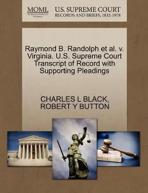 Raymond B. Randolph et al. V. Virginia. U.S. Supreme Court Transcript of Record with Supporting Pleadings by Charles L. Black