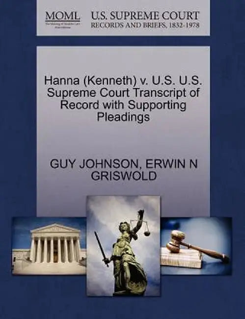 Hanna (Kenneth) V. U.S. U.S. Supreme Court Transcript of Record with Supporting Pleadings by Guy Johnson