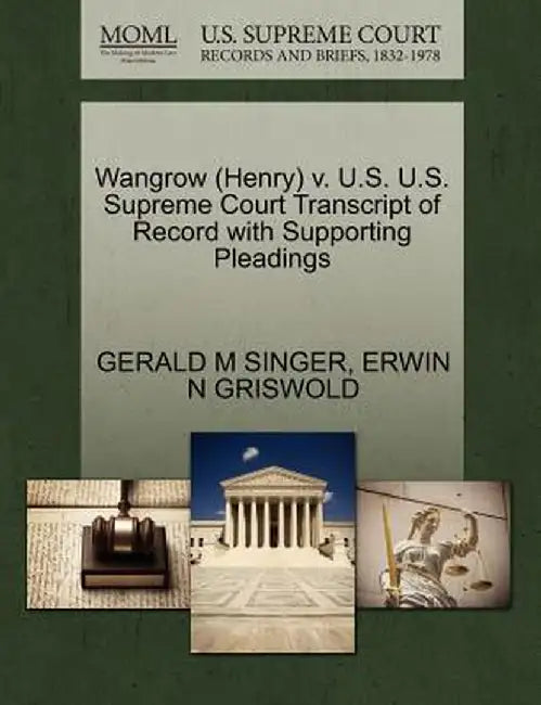 Wangrow (Henry) V. U.S. U.S. Supreme Court Transcript of Record with Supporting Pleadings by Gerald M. Singer