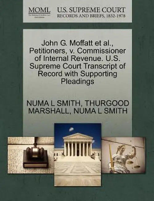 John G. Moffatt et al., Petitioners, V. Commissioner of Internal Revenue. U.S. Supreme Court Transcript of Record with Supporting Pleadings by Numa L. Smith