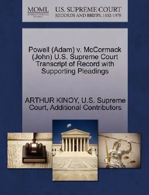 Powell (Adam) v. McCormack (John) U.S. Supreme Court Transcript of Record with Supporting Pleadings by Arthur Kinoy, U S Supreme Court, Additional Contributors