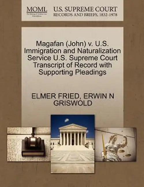 Magafan (John) V. U.S. Immigration and Naturalization Service U.S. Supreme Court Transcript of Record with Supporting Pleadings by Elmer Fried