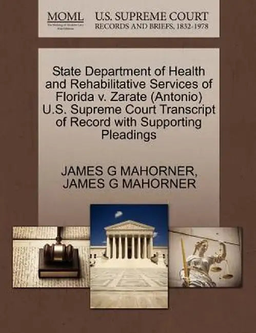 State Department of Health and Rehabilitative Services of Florida V. Zarate (Antonio) U.S. Supreme Court Transcript of Record with Supporting Pleading by James G. Mahorner
