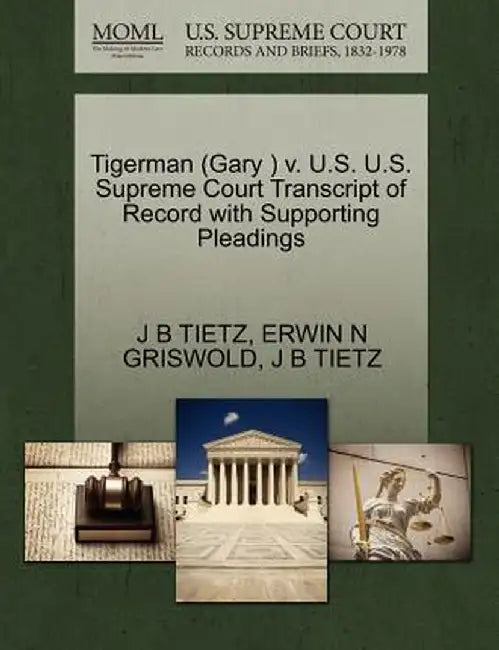 Tigerman (Gary ) V. U.S. U.S. Supreme Court Transcript of Record with Supporting Pleadings by J. B. Tietz