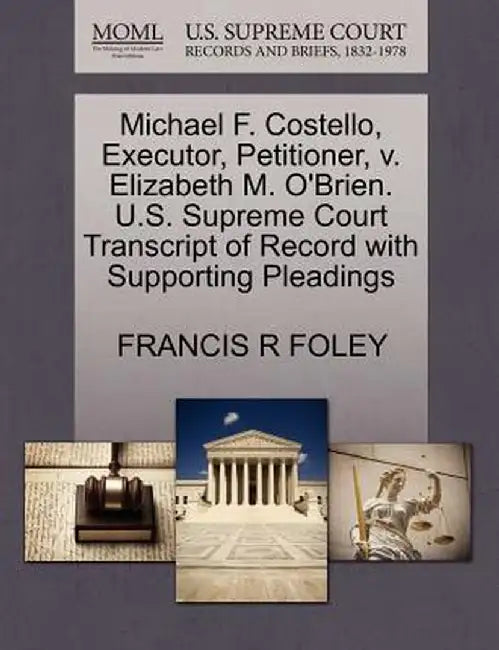 Michael F. Costello, Executor, Petitioner, V. Elizabeth M. O'Brien. U.S. Supreme Court Transcript of Record with Supporting Pleadings by Francis R. Foley