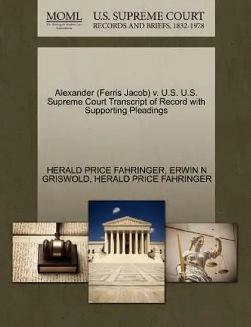 Alexander (Ferris Jacob) V. U.S. U.S. Supreme Court Transcript of Record with Supporting Pleadings by Herald Price Fahringer