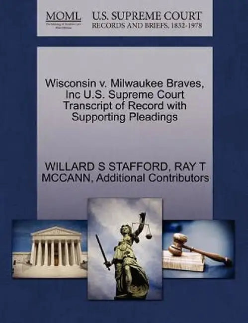 Wisconsin V. Milwaukee Braves, Inc U.S. Supreme Court Transcript of Record with Supporting Pleadings by Willard S. Stafford