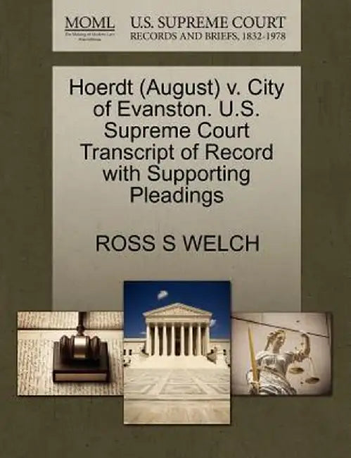 Hoerdt (August) V. City of Evanston. U.S. Supreme Court Transcript of Record with Supporting Pleadings by Ross S. Welch